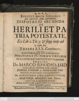 Repetitionum Collegii Ad Instit. Iur. Imperial. Disputatio Secunda De Herili Et Patria Potestate, Ex Lib. 1. Tit. 3. & seqq. usq[ue] ad 12. Instit. Iur. Theses XXX. Continens