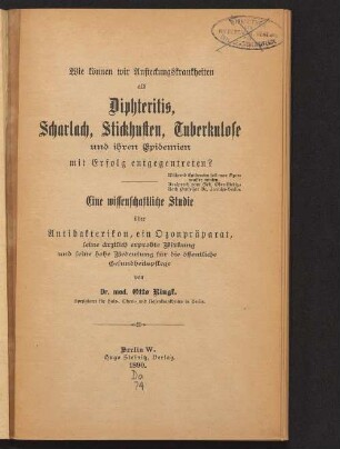 Wie können wir Ansteckungskrankheiten als Diphteritis, Scharlach, Stickhusten, Tuberkulose und ihren Epidemien mit Erfolg entgegentreten? : eine wissenschaftliche Studie über Antibakterikon, ein Ozonpräparat, seine ärztlich erprobte Wirkung und seine hohe Bedeutung für die öffentliche Gesundheitspflege