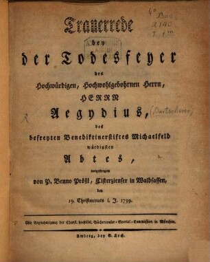 Trauerrede bey der Todesfeyer des Hochwürdigen, Hochwohlgebohrnen Herrn, Herr Aegydius, des befreyten Benediktinerstiftes Michaelfeld würdigsten Abtes vorgetragen