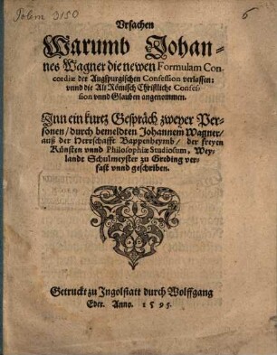Vrsachen, Warumb Johannes Wagner die newen Formulam Concordiae der Augspurgischen Confession verlassen vnnd die Alt Römisch Christliche Confession vnnd Glauben angenommen