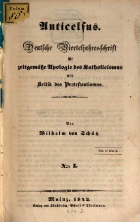 Anticelsus : deutsche Vierteljahresschrift für zeitgemäße Apologie des Katholicismus und Kritik des Protestantismus. 1, 1. 1842