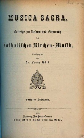 Musica sacra : Zeitschrift für katholische Kirchenmusik ; offizielles Cäcilien-Verbands-Organ im Dienste der Liturgie und des kirchenmusikalischen Apostolats. 6, 6. 1873