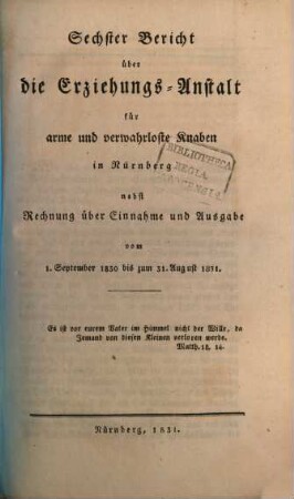 Bericht über die Erziehungs-Anstalt für Arme und Verwahrloste Knaben in Nürnberg. 6. 1830/31 (1831)