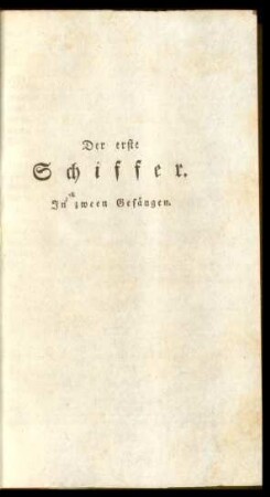 Der erste Schiffer. In zween Gesängen
