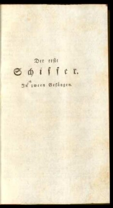 Der erste Schiffer. In zween Gesängen