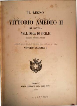 Il Regno di Vittorio Amedeo II di Savoia nell'isola di Sicilia dall'anno MDCCXIII al MDCCXIX : Documenti raccolti e stampati per ordine della malstà del re d'Italia Vittorio Emanuele II. ([Hrsg. v.] Vittorio Emanuele Stellardi.), 1