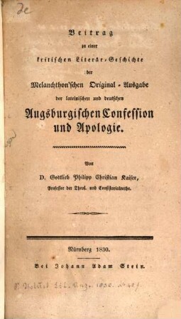 Beitrag zu einer kritischen Literär-Geschichte der Melanchthon'schen Original-Ausgabe der lateinischen und deutschen Augsburgischen Confession und Apologie