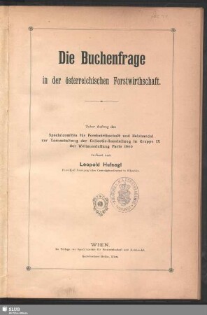 Die Buchenfrage in der österreichischen Forstwirthschaft : über Auftrag des Specialcomités für Forstwirthschaft und Holzhandel zur Veranstaltung der Collectiv-Ausstellung in Gruppe IX der Weltausstellung Paris 1900