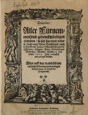 Relation: aller Fürnemen und Gedenckwürdigen Historien : so sich hin und wider in Hoch- und Nieder-Teutschland, auch in ... verlauffen und zutragen möchte. 1609