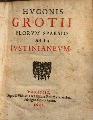 Hvgonis Grotii Florvm Sparsio Ad Ius Ivstinianevm