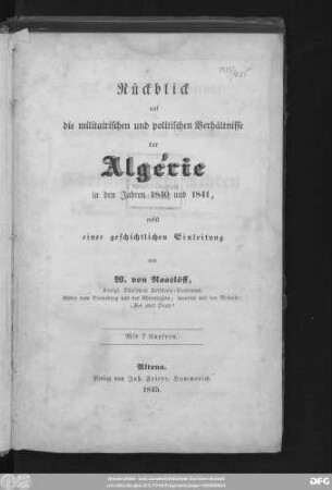 Rückblick auf die militairischen und politischen Verhältnisse der Algérie in den Jahren 1840 und 1841, : nebst einer geschichtlichen Einleitung ; mit 7 Kupfern