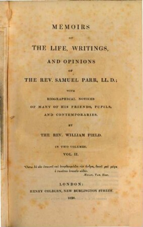 Memoirs of the life, writings, and opinions of the rev. Samuel Parr, LL. D. : with biographical notices of many of his friends, pupils, and contemporaries ; in two volumes. 2