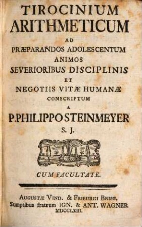 Tirocinium Arithmeticum : Ad Praeparandos Adolescentum Animos Severioribus Disciplinis Et Negotiis Vitae Humanae Conscriptum