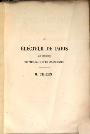 Un Électeur de Paris aux électeurs de Paris, d'Aix et de Valenciennes : M. Thiers