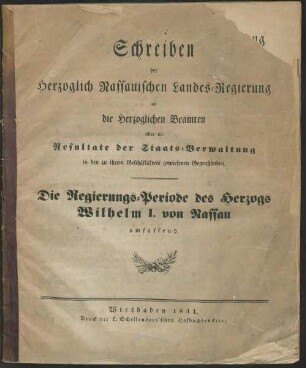 Schreiben der Herzoglich-Nassauischen Landes-Regierung an die herzoglichen Beamten über die Resultate der Staats-Verwaltung in den zu ihrem Geschäftskreis gewiesenen Gegenständen : die Regierungs-Periode des Herzogs Wilhelm I. von Nassau umfassend
