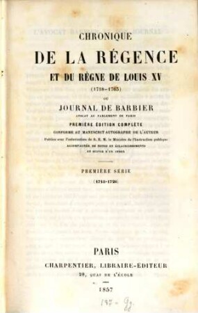 Chronique de la régence et du règne de Louis XV (1718-1765) ou journal de Barbier. Série 1, 1718-1726