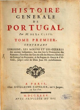Histoire Generale De Portugal, 1. Contenant L'Origine, Les Moeurs Et Les Guerres des anciens Lusitaniens ...