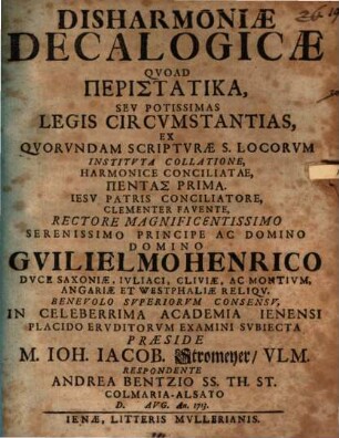 Disharmoniae Decalogicae Qvoad Peristatika, Sev Potissimas Legis Circvmstantias : Ex Qvorvndam Scriptvrae S. Locorvm Institvta Collatione, Harmonice Conciliatae, Pentas Prima, ...