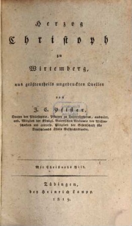 Herzog Christoph zu Wirtemberg : aus größtentheils ungedruckten Quellen. [1]., Mit Christophs Bild