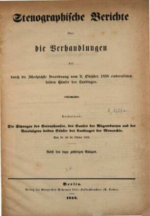 Stenographische Berichte über die Verhandlungen des Preußischen Herrenhauses. 1858,[a]. ... der durch die Allerhöchste Verordnung vom 9. Okt. 1858 einberufenen beiden Häuser des Landtages