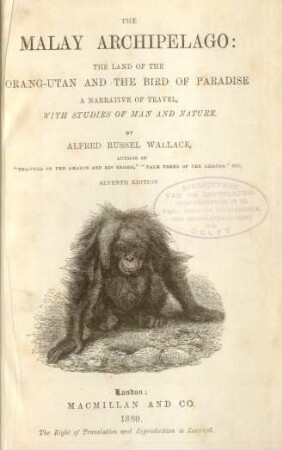 The Malay Archipelago : The land of the Orang-Utan and the Bird of Paradise ; a narrative of travel, with studies of man and nature