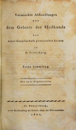 Vermischte Abhandlungen aus dem Gebiete der Heilkunde : von einer Gesellschaft praktischer Ärzte zu St. Petersburg. 1. 1821