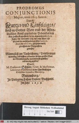 Prodromus Coniunctionis Magnae, anno 1623. futurae. Das ist/ Kurtzes und Einfeltiges ... Bedencken von dem grossen Cometstern/ der in abgewichenem 1618. Jahre/ im Novembri sich erst recht sehen lassen/ und der vorstehenden grossen Coniunction, die anno 1623. geschehen wird/ gleichsam ein Morgenstern gewesen