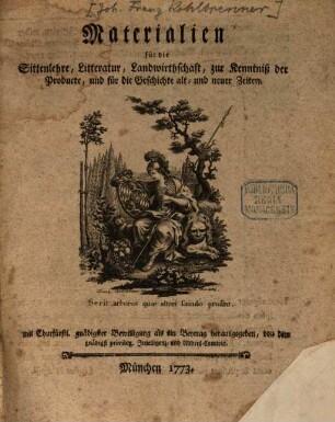 Materialien für die Sittenlehre, Litteratur, Landwirthschaft, zur Kenntniß der Producte, und für die Geschichte alt- und neuer Zeiten, 1773