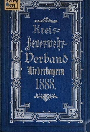 Jahres-Bericht des Kreis-Feuerwehr-Verbandes Niederbayern. 1888