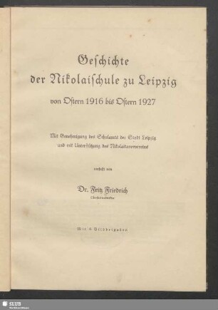 Geschichte der Nikolaischule zu Leipzig von Ostern 1916 bis Ostern 1927 : mit 6 Bildbeigaben