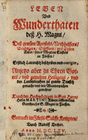 Leben und Wunderthaten deß H. Magni, deß grossen Apostels ... und ersten Abbts seines uhralten Closters zu Füessen