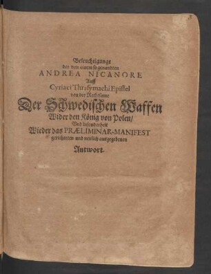 Beleuchtigunge der von einem so genandten Andrea Nicanore auff Cyriaci Trasymachi Epistel von der Rechtsame der schwedischen Waffen wider den König von Polen, und insonderheit wider das Praeliminar-Manifest gerichteten und neulich ausgegebenen Antwort