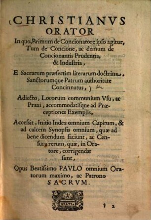 Christianus orator : in quo, primum de concionatore ipso agitur, tum de concione, ac demum de concionantis prudentia & industria, e sacrarum praesertim literarum doctrina, sanctorumque patrum authoritate concinnatus ...