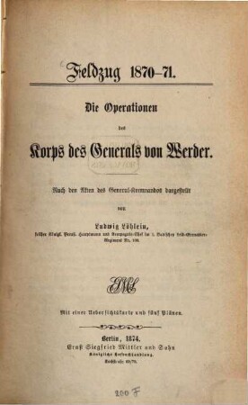 Die Operationen des Korps des Generals von Werder : Feldzug 1870-71 ; nach den Akten des General-Kommandos dargestellt