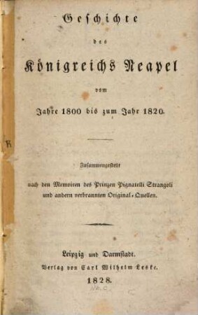 Geschichte des Königreichs Neapel vom Jahre 1800 bis zum Jahr 1820 : zusammengestellt nach den Memoiren des Prinzen Pignatelli Strangoli und andern verbrannten Original-Quellen