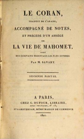 Le Coran : traduit de l'arabe, accompagné de notes, précédé d'un abrégé de la vie de Mahomet, tiré des écrivains orientaux les plus estimés, 2