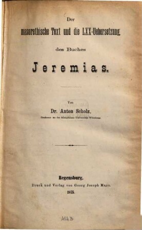 Der masorethische Text und die LXX-Uebersetzung des Buches Jeremias