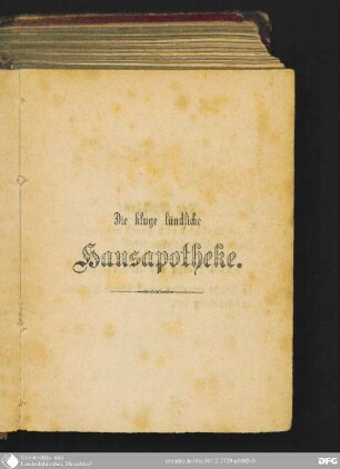 Die kluge ländliche Hausapotheke der besten Hausarzneimittel gegen die Krankheiten der Menschen, der Pferde, der Rindviehes, der Schafe, Schweine, Hunde und des Federviehes