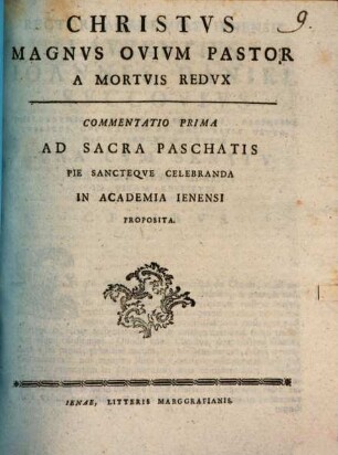Christus Magnus Ovium Pastor A Mortuis Redux : Commentatio Prima Ad Sacra Paschatis Pie Sancteque Celebranda In Academia Ienensi Proposita