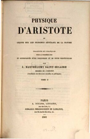 Physique d'Aristote ou leçons sur les principes généraux de la nature : Traduite en français pour la première fois et accompagnée d'une paraphrase et de notes perpétuelles par J. Barthélemy Saint-Hilaire, II