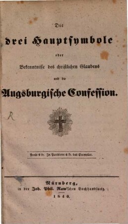 Die drei Hauptsymbole oder Bekenntnisse des christlichen Glaubens und die Augsburgische Confession