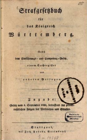 Strafgesetzbuch für das Königreich Württemberg : Nebst dem Einführungs- und Competenz-Gesetz, einem Sachregister und anderen Beilagen