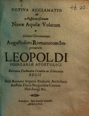 Votiva Acclamatio Ad Auspicatissimum Novae Aquilae Volatum In Solenni Coronatione Augustissimi Romanorum Imperatoris Leopoldi