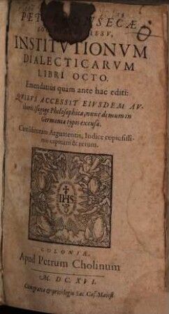 Petri Fonsecae Societatis Iesv, Institvtionvm Dialecticarvm Libri Octo : Emendatius quàm ante hac editi