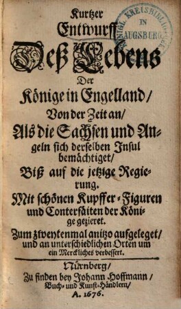 Kurtzer Entwurff deß Lebens der Könige in Engelland, von der Zeit an, als die Sachsen ... sich der Insul bemächtigt ...