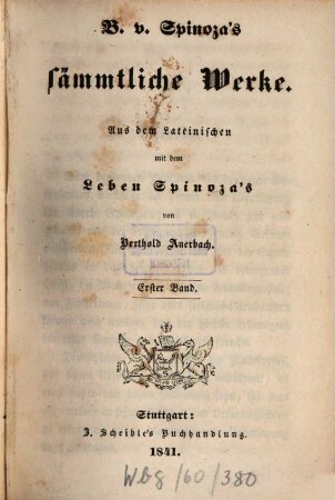 B. v. Spinoza's sämmtliche Werke : Aus dem Lateinischen mit dem Leben Spinoza's. 1