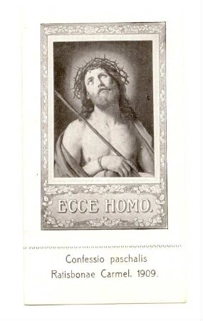"Ecce Homo. Confessio paschalis Ratisbonae Carmel. 1909" (kleines Andachtsbild)