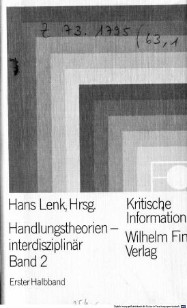Handlungstheorien interdisziplinär, 2,1. Handlungserklärungen und philosophische Handlungsinterpretation ; 1. Halbband