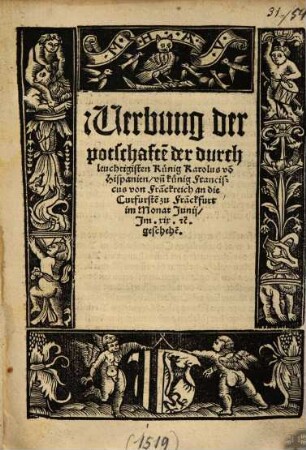 Werbung der potschafte[n] der durchleuchtigisten Künig Karolus vo[n] Hispanien, un[d] Künig Franciscus von Fra[n]ckreich an die Curfürste[n] zu Fra[n]ckfurt ...