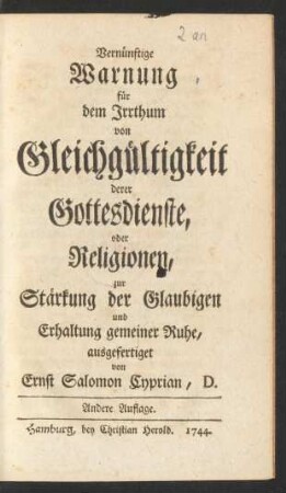 Vernünftige Warnung für dem Irrthum von Gleichgültigkeit derer Gottesdienste, oder Religionen : zur Stärkung der Glaubigen und Erhaltung gemeiner Ruhe